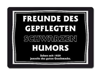 Schwarzer Humor FREUNDE DES GEPFLEGTEN SCHWARZEN HUMORS Schon seit