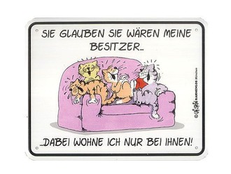 Funschild  Sie glauben Sie w&auml;ren meine Besitzer 