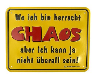 Funschild Wo ich bin herrscht Chaos, aber ich kann ja nicht &uuml;berall sein 