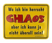 Funschild Wo ich bin herrscht Chaos, aber ich kann ja nicht &uuml;berall sein 