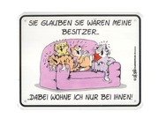 Funschild Sie glauben Sie w&auml;ren meine Besitzer 