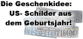 Die Geschenkidee... US-Schilder uas Ihrem Geburtsjahr
