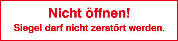 Sicherheitssiegel Nicht ffnen! Siegel darf nicht zerstrt werden