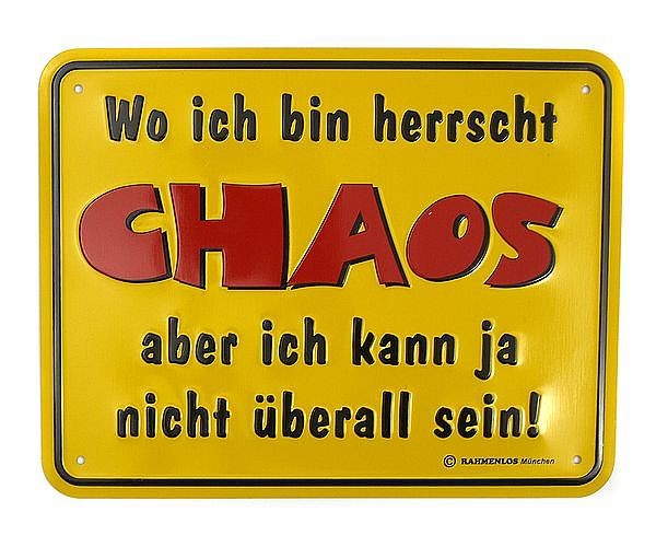 Funschild Wo ich bin herrscht Chaos, aber ich kann ja nicht überall sein