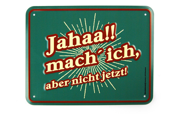 Funschild - Jahaa mach ich aber nicht jetzt
