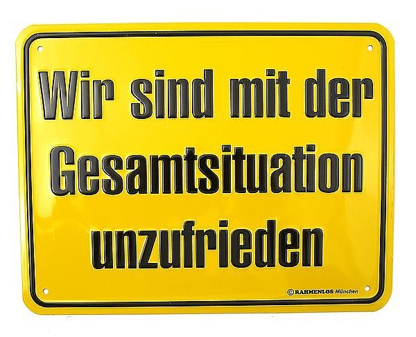 Funschild - Wir sind mit der Gesamtsituation unzufrieden -