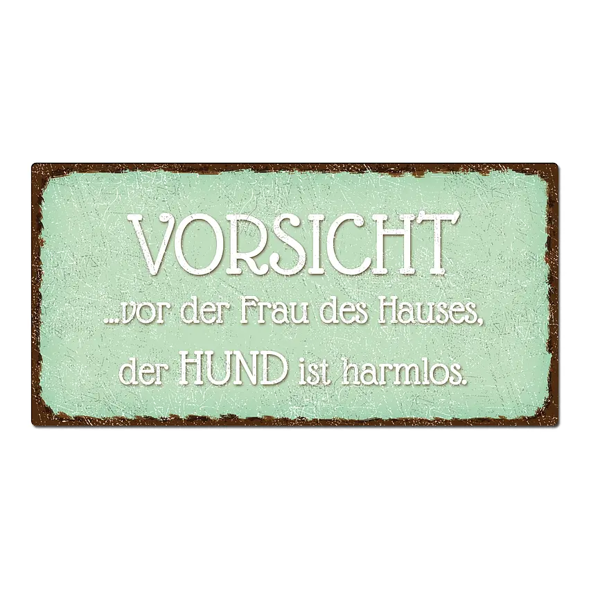 Vorsicht vor der Frau des Hauses, der Hund ist harmlos.