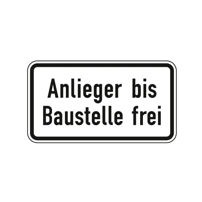 Hinweisschild nach StVO - Anlieger bis Baustelle frei