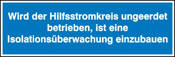 Hinweisschild »Wird der Hilfsstromkreis ungeerdet betrieben, ist eine Isolationsüberwachung« 