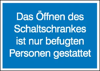 Hinweisschild »Öffnen des Schaltschrankes ist nur befugten Personen gestattet« 