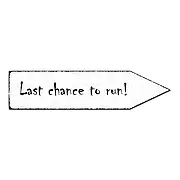 Last chance to run